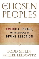 BOOK REVIEW: The Chosen Peoples -- America, Israel, and the Ordeals of Divine Election. By Todd Gitlin and Liel Leibowtiz (Jim Miles)