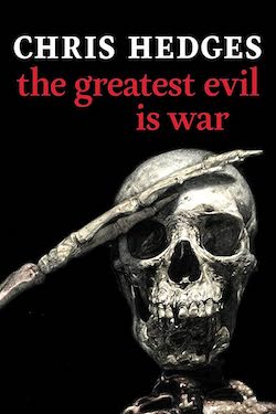 The Greatest Evil Is War -- Chris Hedges