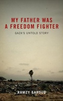 BOOK REVIEW: My Father Was A Freedom Fighter - Gaza’s Untold Story. By Ramzy Baroud (Jim Miles)