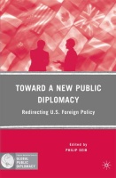 BOOK REVIEW: Toward a New Public Diplomacy - Redirecting U.S. Foreign Policy. Edited by Philip Seib. (Jim Miles)