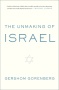 BOOKS: The Unmaking of Israel. By Gershom Gorenberg | Jim Miles