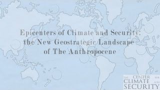 Epicenters of Climate and Security: The New Geostrategic Landscape of the Anthropocene